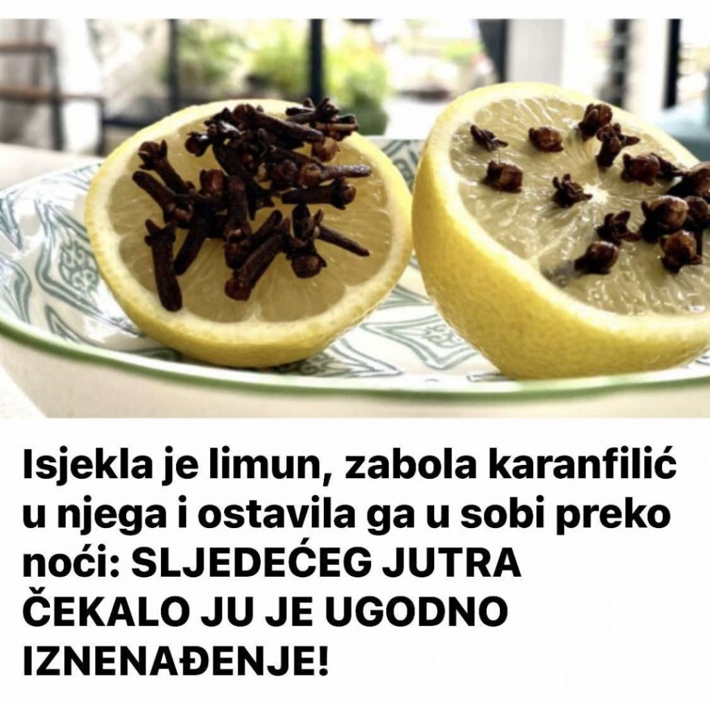 Narezala je limun, u njega ubacila klinčić i stavila ga u sobu preko noći; SLJEDEĆE JUTRO ČEKALO JU JE UGODONO IZNENAĐENJE