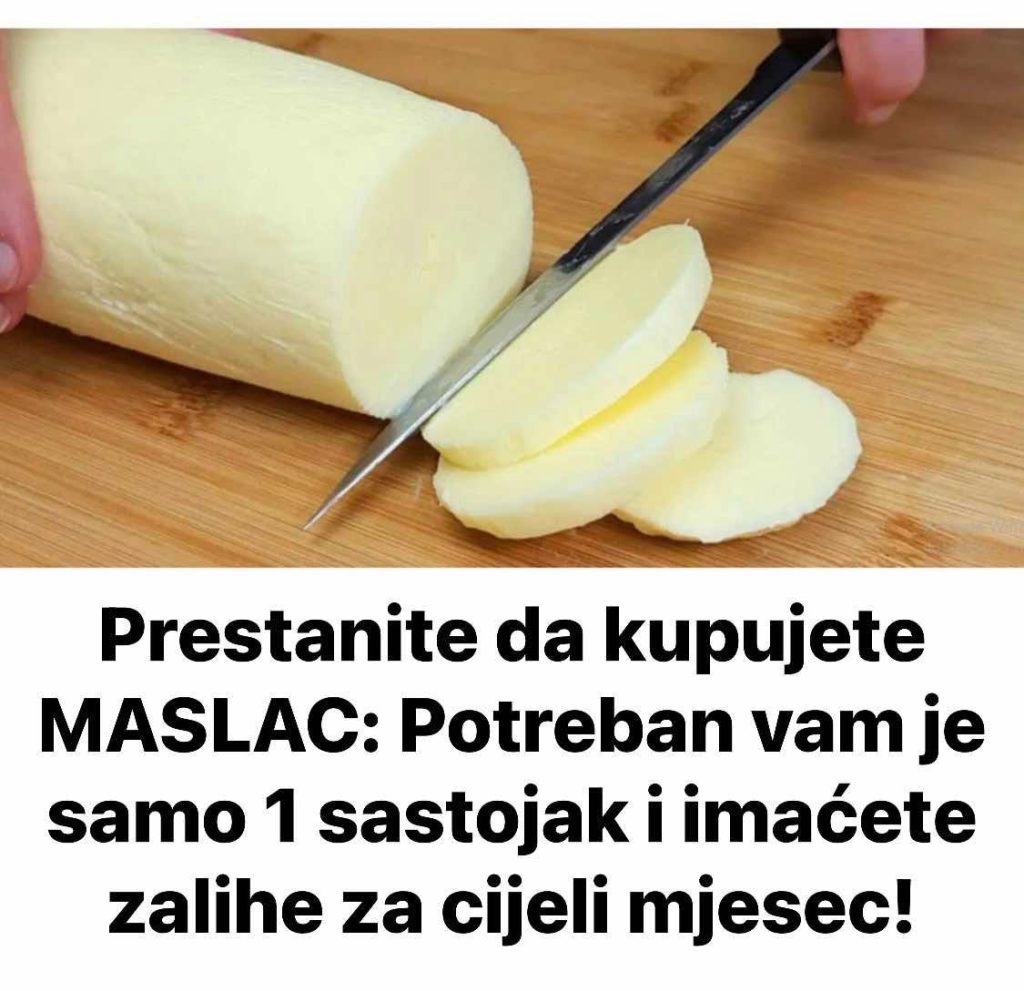 Prestanite da kupujete MASLAC: Potreban vam je samo 1 sastojak i imaćete zalihe za cijeli mjesec!