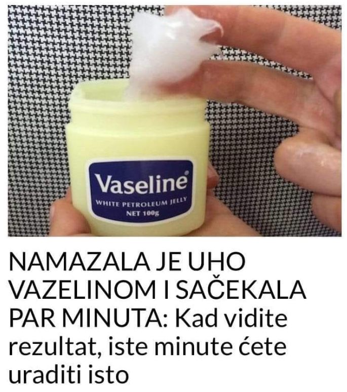 NAMAZALA JE UHO VAZELINOM I SAČEKALA PAR MINUTA: Kad vidite rezultat, iste minute ćete uraditi isto