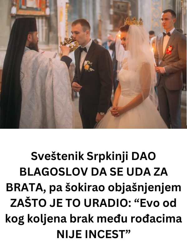 Sveštenik Srpkinji DAO BLAGOSLOV DA SE UDA ZA BRATA, pa šokirao objašnjenjem ZAŠTO JE TO URADIO: “Evo od kog koljena brak među rođacima NIJE INCEST”