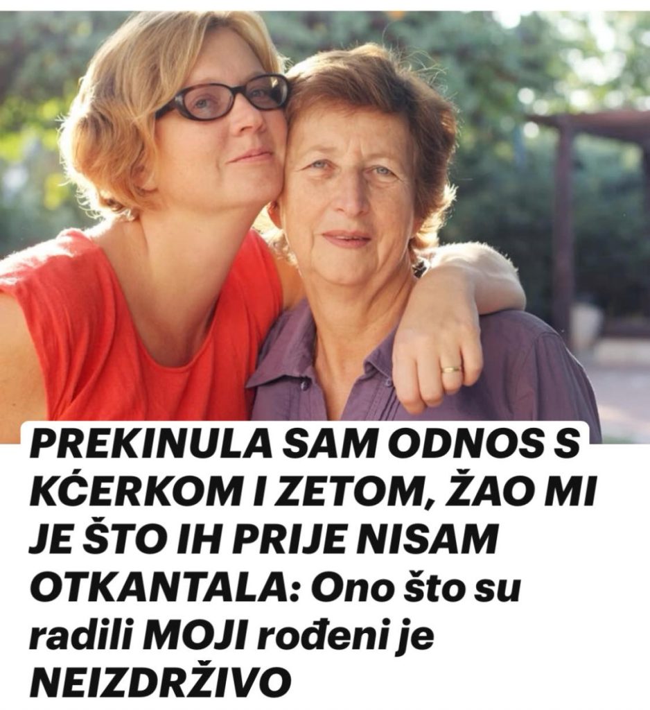 PREKINULA SAM ODNOS S KĆERKOM I ZETOM, ŽAO MI JE ŠTO IH PRIJE NISAM OTKANTALA: Ono što su radili MOJI rođeni je NEIZDRŽIVO