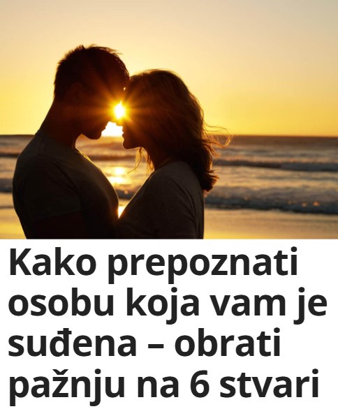 Kako prepoznati osobu koja vam je suđena – obrati pažnju na 6 stvari