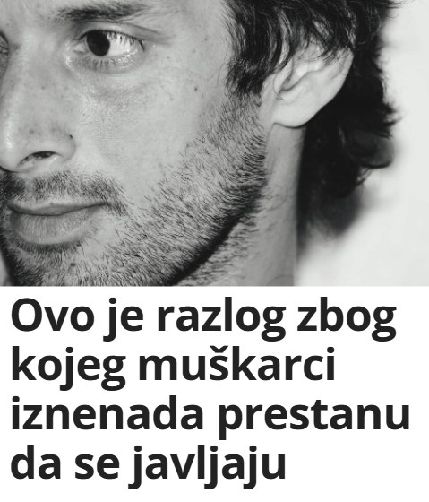 Ovo je razlog zbog kojeg muškarci iznenada prestanu da se javljaju