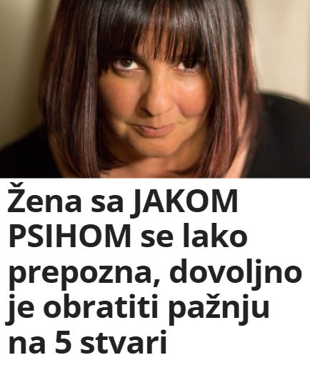 Žena sa JAKOM PSIHOM se lako prepozna, dovoljno je obratiti pažnju na 5 stvari