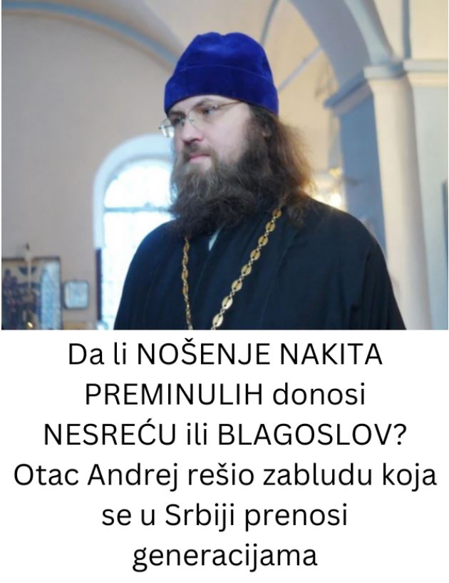 Da li NOŠENJE NAKITA PREMINULIH donosi NESREĆU ili BLAGOSLOV? Otac Andrej rešio zabludu koja se u Srbiji prenosi generacijama