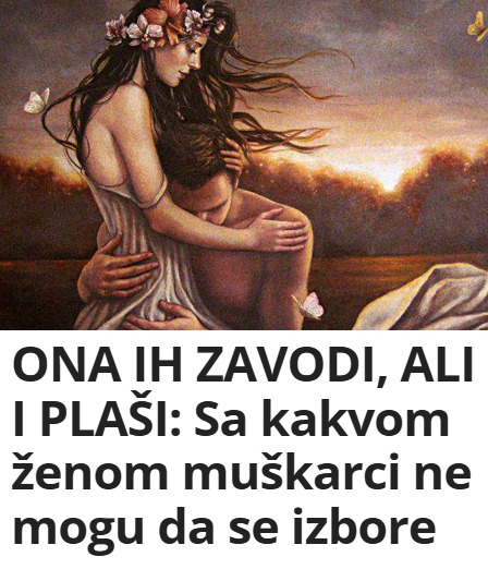 ONA IH ZAVODI, ALI I PLAŠI: Sa kakvom ženom muškarci ne mogu da se izbore